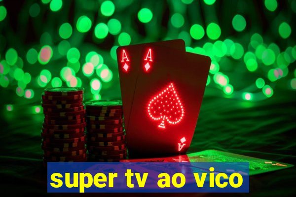 super tv ao vico